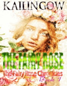 The Fairy Rose Fairy Rose Chronicles【電子書籍】[ Kailin Gow ]