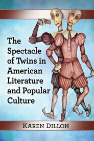 The Spectacle of Twins in American Literature and Popular Culture【電子書籍】[ Karen Dillon ]