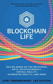 Blockchain Life Making Sense of the Metaverse, NFTs, Cryptocurrency, Virtual Reality, Augmented Reality, and Web3【電子書籍】[ Kary Oberbrunner ]