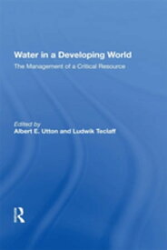 Water In A Developing World The Management Of A Critical Resource【電子書籍】[ Albert Utton ]