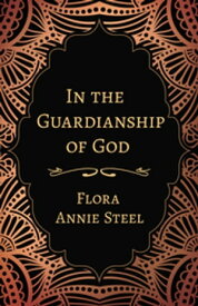 In the Guardianship of God【電子書籍】[ Flora Annie Steel ]