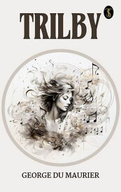 Trilby【電子書籍】[ Maurier, George Du ]