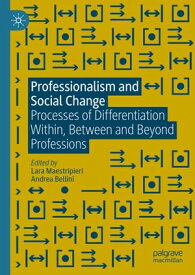 Professionalism and Social Change Processes of Differentiation Within, Between and Beyond Professions【電子書籍】