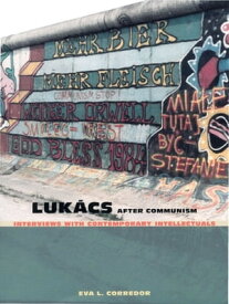 Luk?cs After Communism Interviews with Contemporary Intellectuals【電子書籍】[ Eva L. Corredor ]