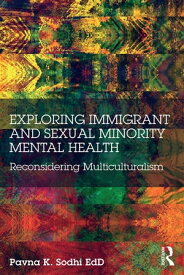 Exploring Immigrant and Sexual Minority Mental Health Reconsidering Multiculturalism【電子書籍】[ Pavna K. Sodhi ]