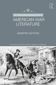 The Routledge Introduction to American War Literature【電子書籍】[ Jennifer Haytock ]