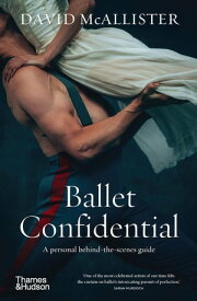 Ballet Confidential A personal behind-the-scenes guide【電子書籍】[ David McAllister ]