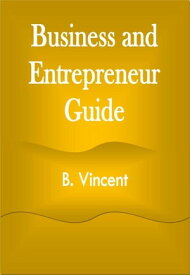 Business and Entrepreneur Guide【電子書籍】[ B. Vincent ]