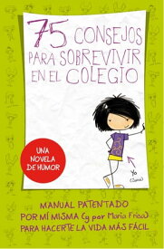 75 Consejos para sobrevivir en el colegio (75 Consejos 1)【電子書籍】[ Mar?a Frisa ]