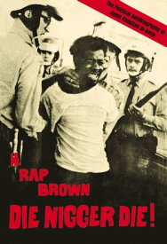 Die Nigger Die! A Political Autobiography of Jamil Abdullah al-Amin【電子書籍】[ H. Rap Brown (Jamil Abdullah Al-Amin) ]