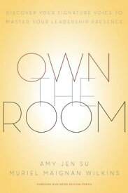 Own the Room Discover Your Signature Voice to Master Your Leadership Presence【電子書籍】[ Amy Jen Su ]