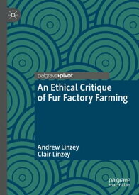An Ethical Critique of Fur Factory Farming【電子書籍】[ Andrew Linzey ]