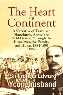 The Heart of a Continent: A Narrative of Travels in Manchuria, Across the Gobi Desert, Through the Himalayas…