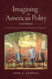 Imagining the American Polity, Second Edition Political Science and the Discourse of Democracy【電子書籍】[ John G. Gunnell ]