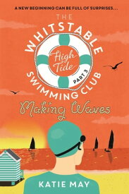 The Whitstable High Tide Swimming Club: Part Three: Making Waves【電子書籍】[ Katie May ]