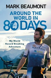 Around the World in 80 Days My World Record Breaking Adventure【電子書籍】[ Mark Beaumont ]