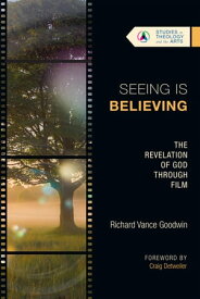 Seeing Is Believing The Revelation of God Through Film【電子書籍】[ Richard Vance Goodwin ]