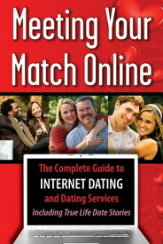 Meeting Your Match Online The Complete Guide to Internet Dating and Dating Services - Including True Life Date Stories【電子書籍】[ Tamsen Butler ]