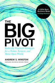 The Big Pivot Radically Practical Strategies for a Hotter, Scarcer, and More Open World【電子書籍】[ Andrew S. Winston ]