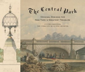 The Central Park Original Designs for New York's Greatest Treasure【電子書籍】[ Cynthia S. Brenwall ]
