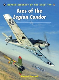 Aces of the Legion Condor【電子書籍】[ Robert Forsyth ]