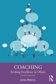 Coaching Evoking Excellence in Others【電子書籍】[ James Flaherty ]