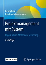 Projektmanagement mit System Organisation, Methoden, Steuerung【電子書籍】[ Georg Kraus ]