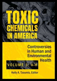 Toxic Chemicals in America Controversies in Human and Environmental Health [2 volumes]【電子書籍】