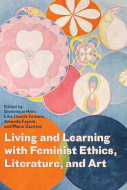 Living and Learning with Feminist Ethics, Literature, and Art【電子書籍】