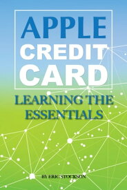 Apple Credit Card: Learning the Essentials【電子書籍】[ Eric Stockson ]