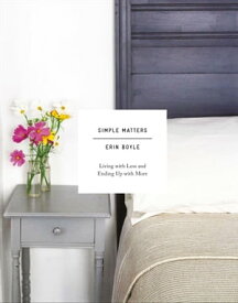 Simple Matters Living with Less and Ending Up with More【電子書籍】[ Erin Boyle ]