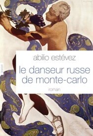 Le danseur russe de Monte-Carlo roman - traduit de l'espagnol (Cuba) par Alice Seelow【電子書籍】[ Abilio Est?vez ]