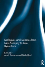 Dialogues and Debates from Late Antiquity to Late Byzantium【電子書籍】