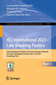 HCI International 2023 ? Late Breaking Posters 25th International Conference on Human-Computer Interaction, HCII 2023, Copenhagen, Denmark, July 23?28, 2023, Proceedings, Part I【電子書籍】