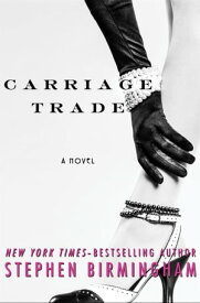 Carriage Trade A Novel【電子書籍】[ Stephen Birmingham ]