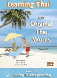 Learning Thai with Original Thai Words Learning Thai Quickly and Easily【電子書籍】[ Dhyan Manik ]