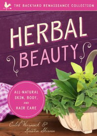 Herbal Beauty All-Natural Skin, Body, and Hair Care【電子書籍】[ Caleb Warnock ]