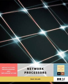 Network Processors Architecture, Programming, and Implementation【電子書籍】[ Ran Giladi ]
