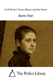 Cecily Parsley’s Nursery Rhymes and other Stories【電子書籍】[ Beatrix Potter ]