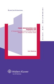 Public Broadcasting and European Law A Comparative Examination of Public Service Obligations in Six Member States【電子書籍】[ Irini Katsirea ]