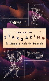 The Sky at Night: The Art of Stargazing My Essential Guide to Navigating the Night Sky【電子書籍】[ Dr Maggie Aderin-Pocock ]