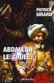 Abdallah le cruel【電子書籍】[ Patrick Girard ]