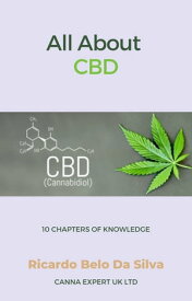 All About CBD 10 Chapters Of Knowledge【電子書籍】[ Ricardo Belo Da Silva ]