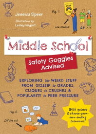 Middle SchoolーSafety Goggles Advised Exploring the Weird Stuff from Gossip to Grades, Cliques to Crushes, and Popularity to Peer Pressure【電子書籍】[ Jessica Speer ]