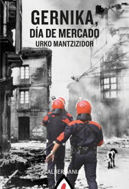 Gernika, d?a de mercado【電子書籍】[ Urko Mantzizidor ]