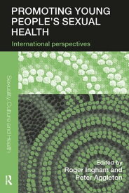 Promoting Young People's Sexual Health International Perspectives【電子書籍】