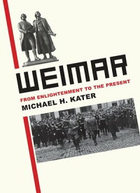 Weimar From Enlightenment to the Present【電子書籍】[ Michael H. Kater ]