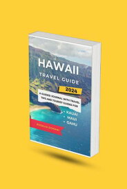 Hawaii Travel Guide 2024 A Guided Journal with Travel Tips and Tourist Guides for Kauai, Maui, and Oahu【電子書籍】[ Gabriel Okechukwu ]