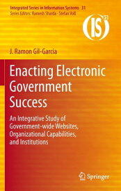 Enacting Electronic Government Success An Integrative Study of Government-wide Websites, Organizational Capabilities, and Institutions【電子書籍】[ J. Ramon Gil-Garcia ]