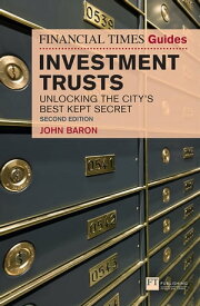 Financial Times Guide to Investment Trusts, The Unlocking The City'S Best Kept Secret【電子書籍】[ John Baron ]